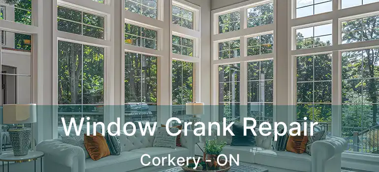 Window Crank Repair Corkery - ON