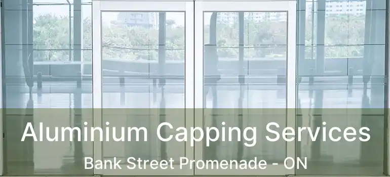 Aluminium Capping Services Bank Street Promenade - ON