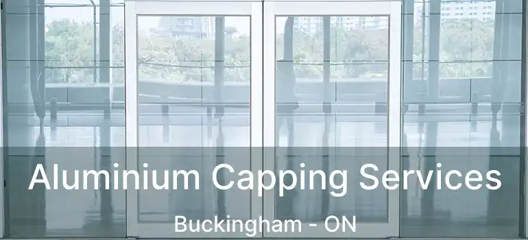 Aluminium Capping Services Buckingham - ON