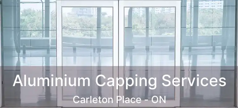Aluminium Capping Services Carleton Place - ON