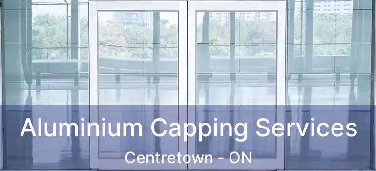 Aluminium Capping Services Centretown - ON