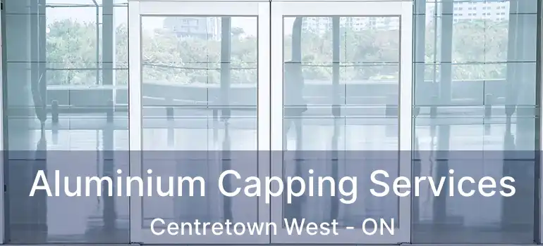 Aluminium Capping Services Centretown West - ON