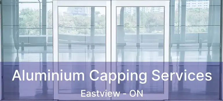 Aluminium Capping Services Eastview - ON