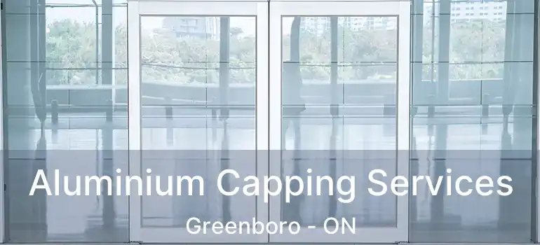 Aluminium Capping Services Greenboro - ON