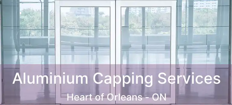 Aluminium Capping Services Heart of Orleans - ON
