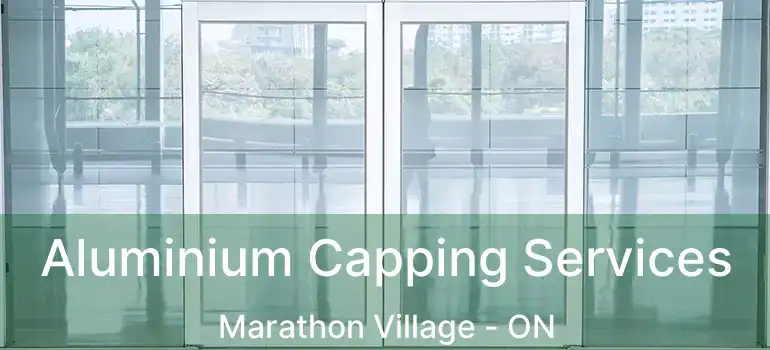 Aluminium Capping Services Marathon Village - ON