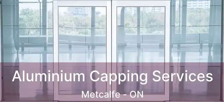 Aluminium Capping Services Metcalfe - ON