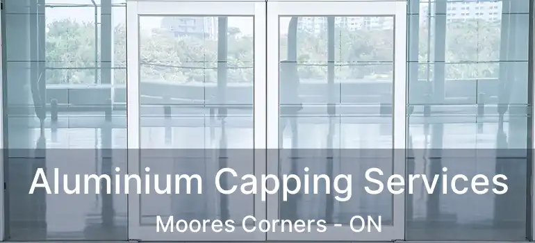 Aluminium Capping Services Moores Corners - ON