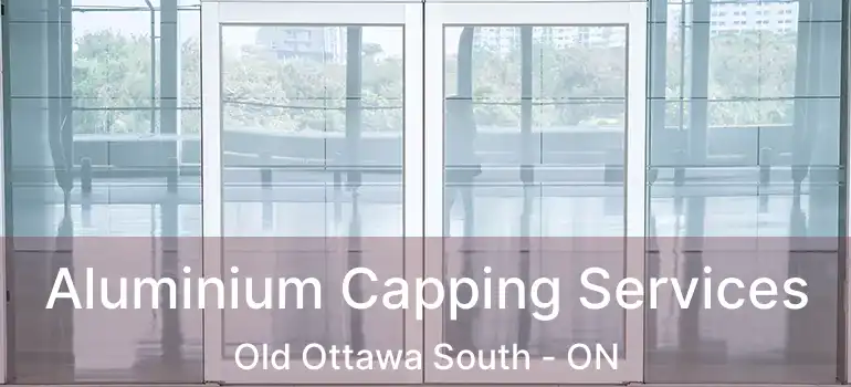  Aluminium Capping Services Old Ottawa South - ON