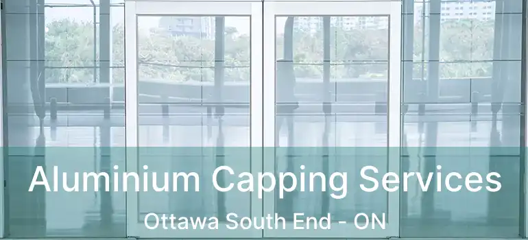 Aluminium Capping Services Ottawa South End - ON