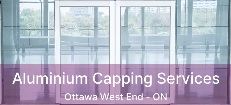 Aluminium Capping Services Ottawa West End - ON