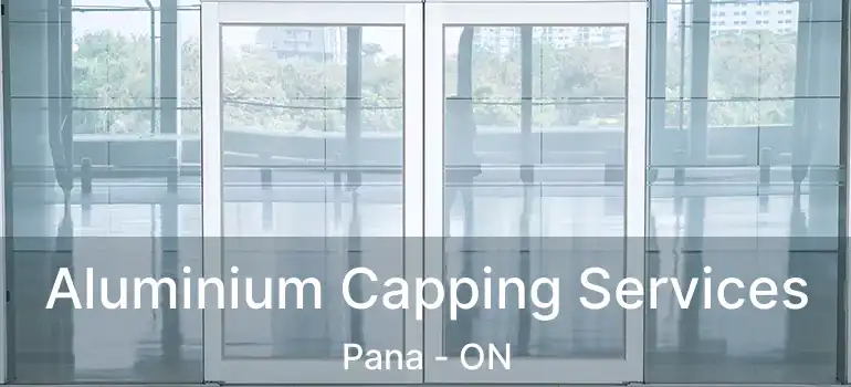 Aluminium Capping Services Pana - ON
