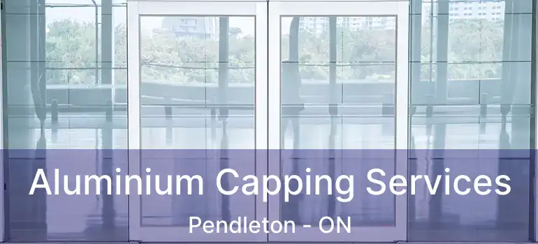 Aluminium Capping Services Pendleton - ON
