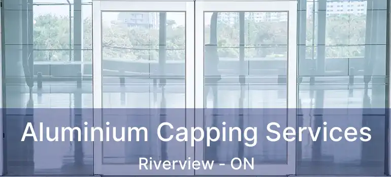 Aluminium Capping Services Riverview - ON