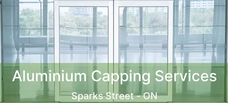  Aluminium Capping Services Sparks Street - ON