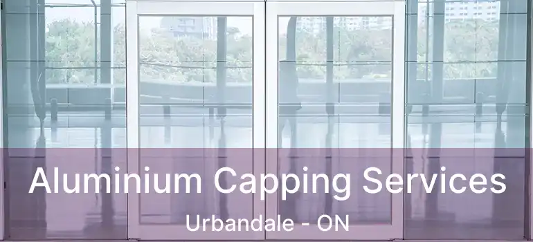 Aluminium Capping Services Urbandale - ON