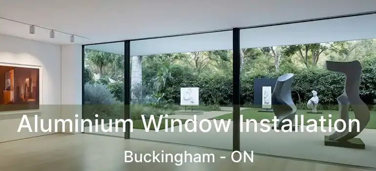 Aluminium Window Installation Buckingham - ON