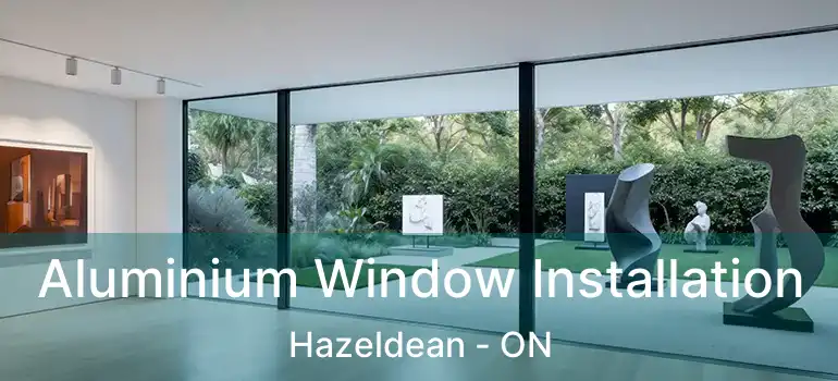 Aluminium Window Installation Hazeldean - ON
