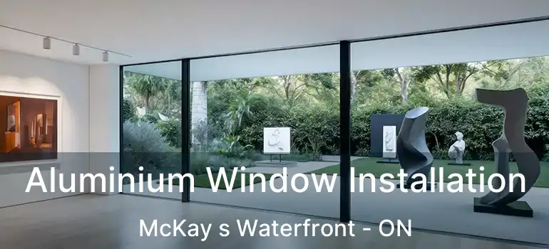 Aluminium Window Installation McKay s Waterfront - ON