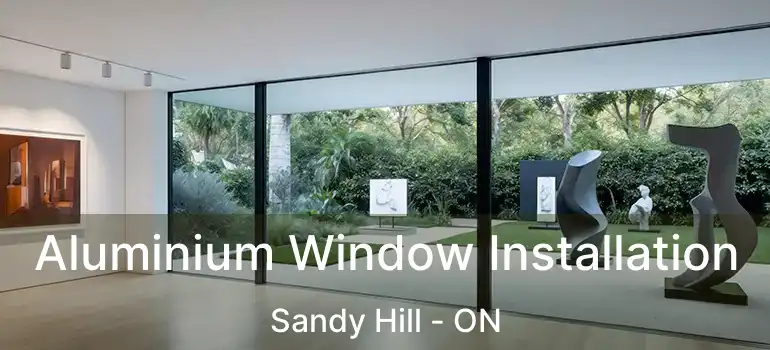 Aluminium Window Installation Sandy Hill - ON