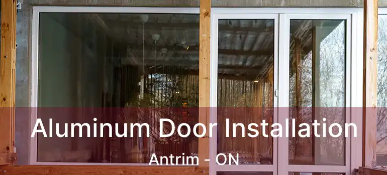 Aluminum Door Installation Antrim - ON