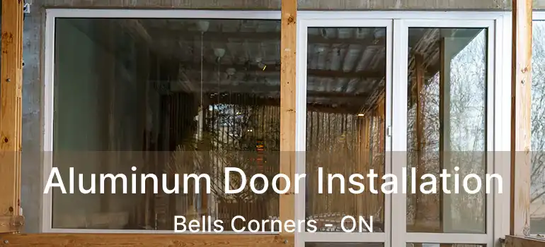  Aluminum Door Installation Bells Corners - ON