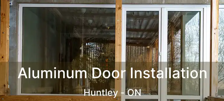Aluminum Door Installation Huntley - ON