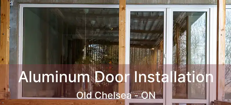  Aluminum Door Installation Old Chelsea - ON