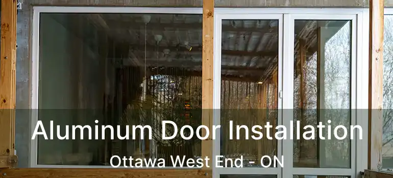  Aluminum Door Installation Ottawa West End - ON