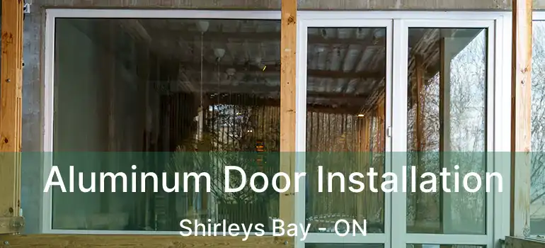  Aluminum Door Installation Shirleys Bay - ON