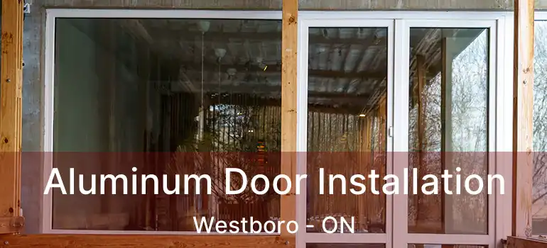 Aluminum Door Installation Westboro - ON