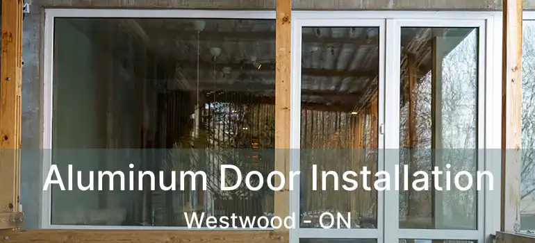  Aluminum Door Installation Westwood - ON