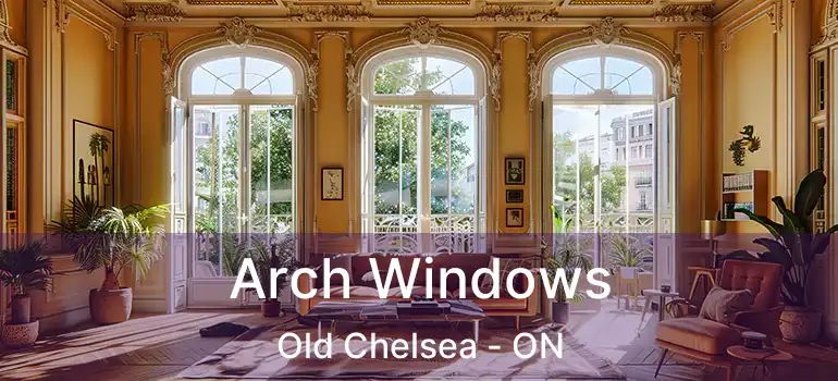 Arch Windows Old Chelsea - ON
