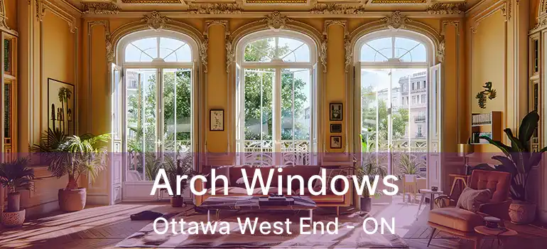 Arch Windows Ottawa West End - ON