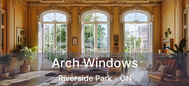 Arch Windows Riverside Park - ON