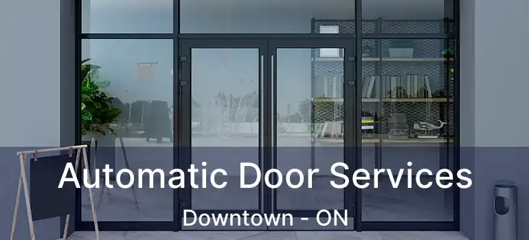Automatic Door Services Downtown - ON
