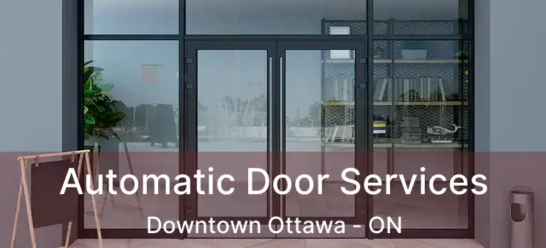  Automatic Door Services Downtown Ottawa - ON