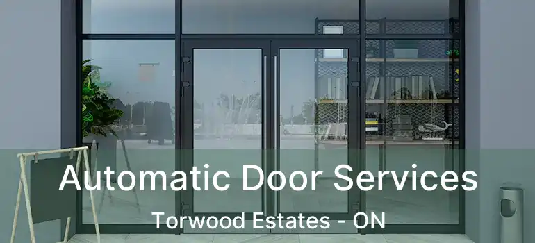 Automatic Door Services Torwood Estates - ON