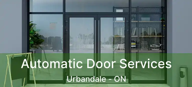 Automatic Door Services Urbandale - ON