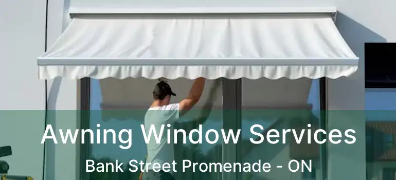 Awning Window Services Bank Street Promenade - ON