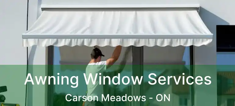 Awning Window Services Carson Meadows - ON