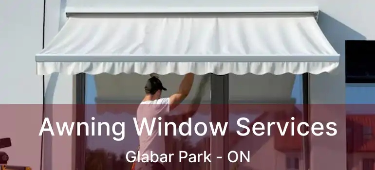 Awning Window Services Glabar Park - ON