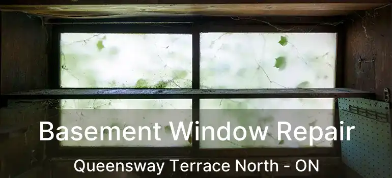 Basement Window Repair Queensway Terrace North - ON