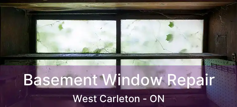 Basement Window Repair West Carleton - ON