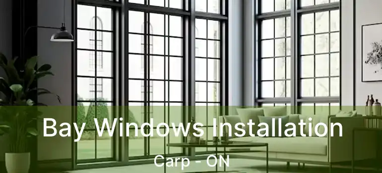 Bay Windows Installation Carp - ON