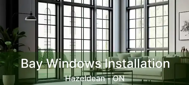 Bay Windows Installation Hazeldean - ON