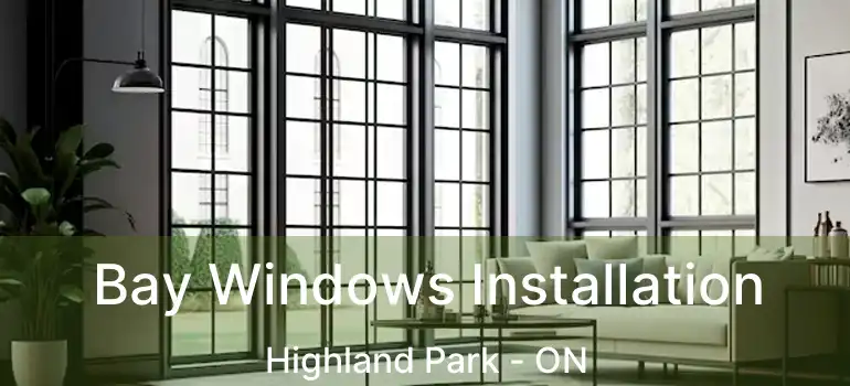 Bay Windows Installation Highland Park - ON