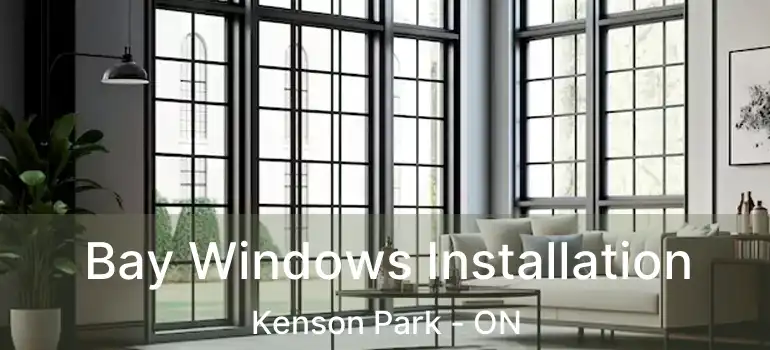 Bay Windows Installation Kenson Park - ON
