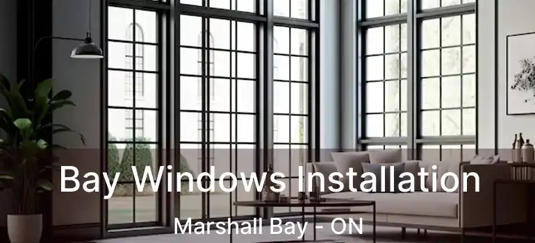 Bay Windows Installation Marshall Bay - ON