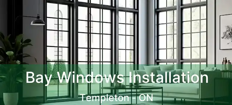 Bay Windows Installation Templeton - ON